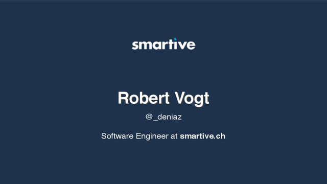 Robert Vogt
Robert Vogt
Software Engineer at smartive.ch
@_deniaz
