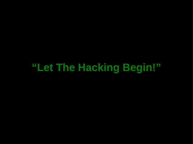 “Let The Hacking Begin!”
