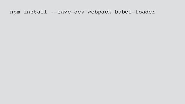 npm install --save-dev webpack babel-loader
