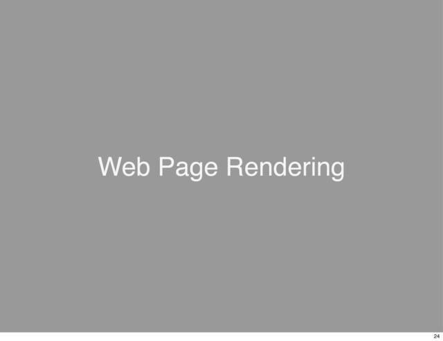 Web Page Rendering
24
