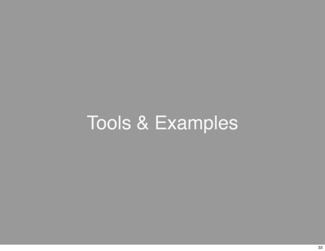Tools & Examples
33
