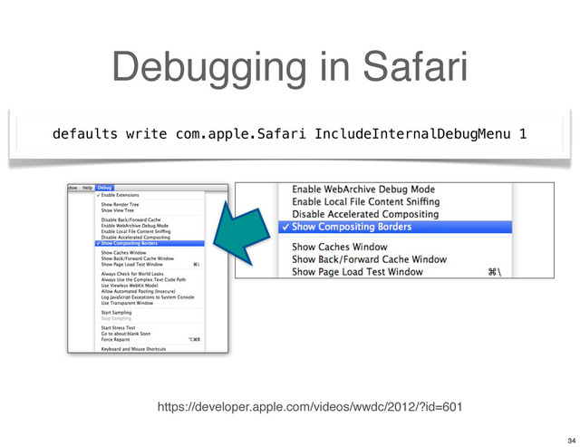 Debugging in Safari
defaults write com.apple.Safari IncludeInternalDebugMenu 1
https://developer.apple.com/videos/wwdc/2012/?id=601
34
