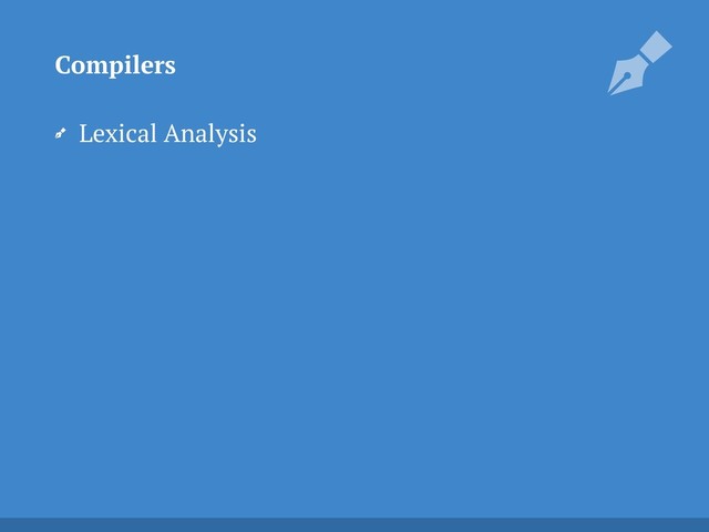 Lexical Analysis
Compilers
