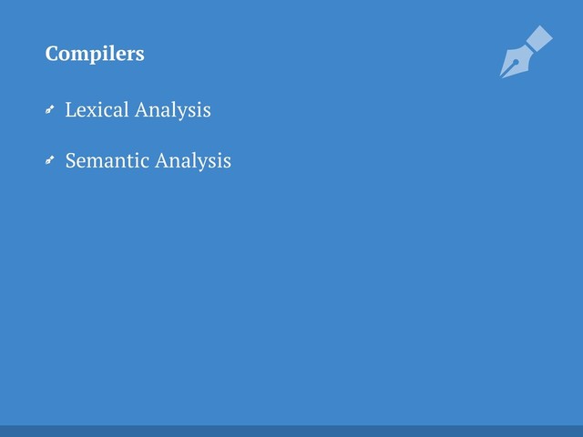 Lexical Analysis
Semantic Analysis
Compilers
