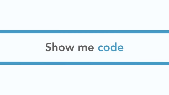 Show me code
