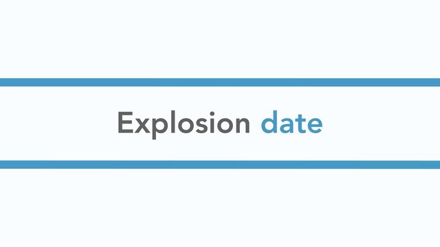 Explosion date

