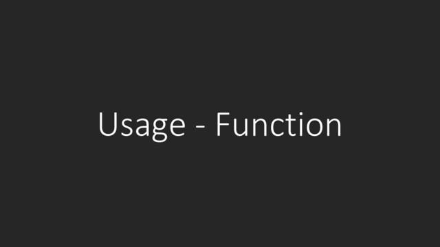 Usage - Function

