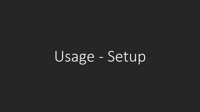 Usage - Setup
