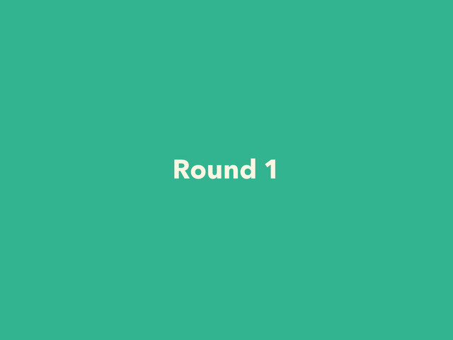 Round 1
