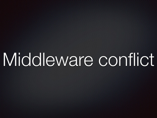 Middleware conﬂict
