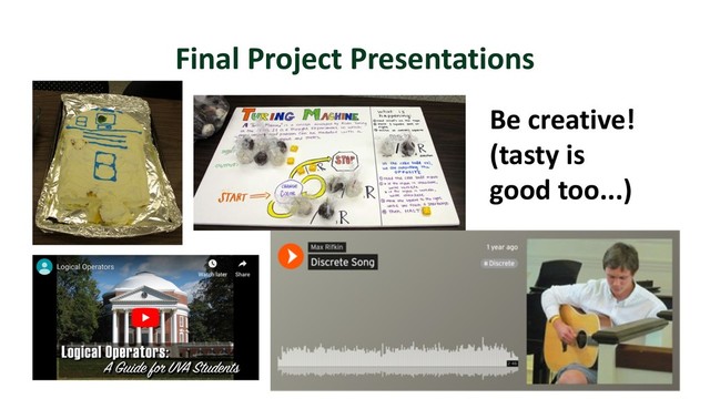 Final Project Presentations
3
Be creative!
(tasty is
good too...)

