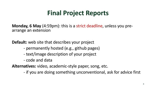 Final Project Reports
Monday, 6 May (4:59pm): this is a strict deadline, unless you pre-
arrange an extension
Default: web site that describes your project
- permanently hosted (e.g., github pages)
- text/image description of your project
- code and data
Alternatives: video, academic-style paper, song, etc.
- if you are doing something unconventional, ask for advice first
4

