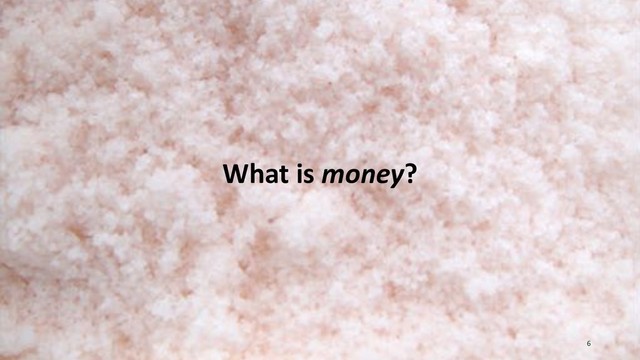 What is money?
6
