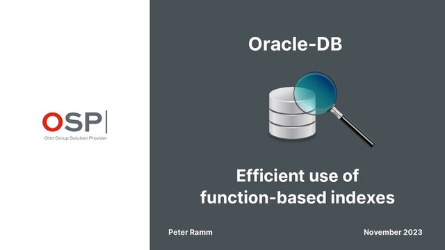 Oracle-DB
Efficient use of
function-based indexes
Peter Ramm November 2023
