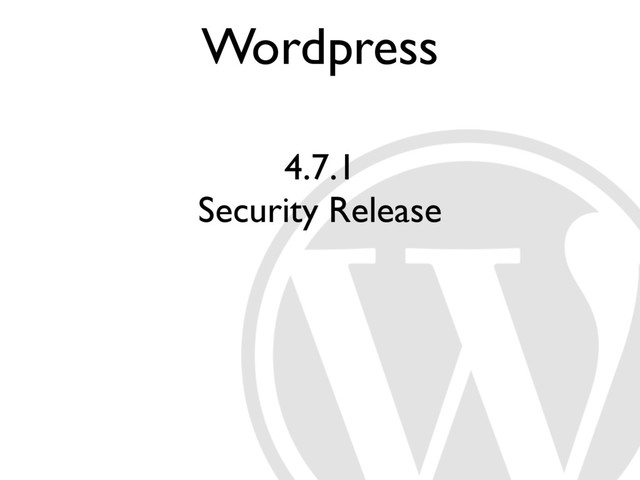 Wordpress
4.7.1
Security Release
