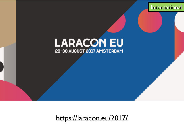 https://laracon.eu/2017/
International
