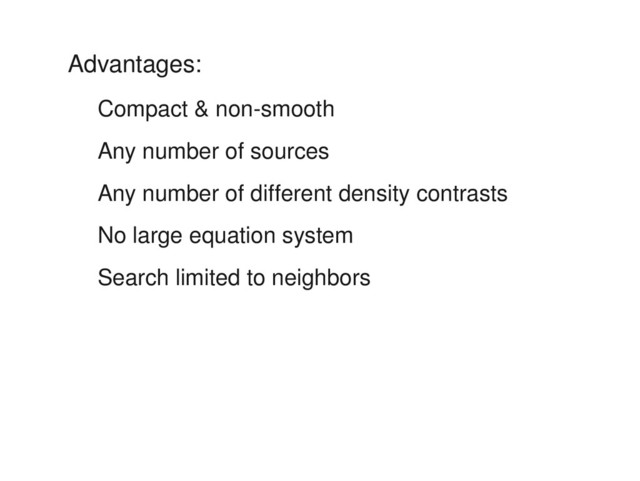 Advantages:
Compact & non­smooth
Any number of sources
Any number of different density contrasts
No large equation system
Search limited to neighbors
