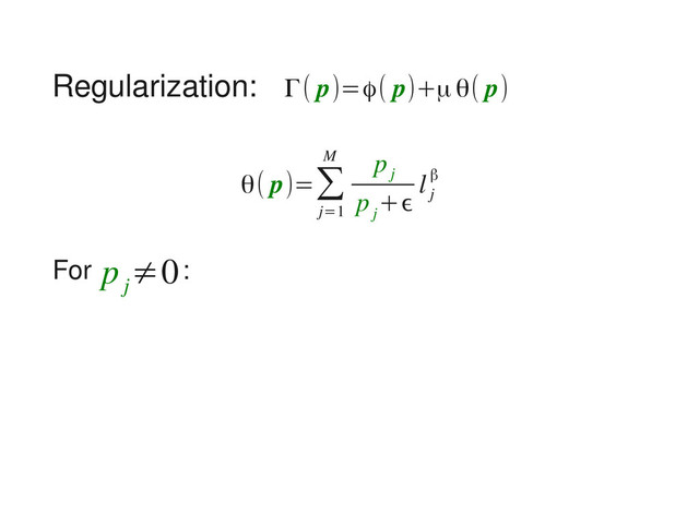 Regularization:
θ( p)=∑
j=1
M p
j
p
j
+ϵ
l
j
β
Γ( p)=ϕ( p)+μθ( p)
For p
j
≠0:
