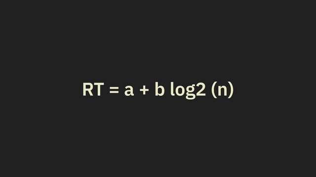 RT = a + b log2 (n)
