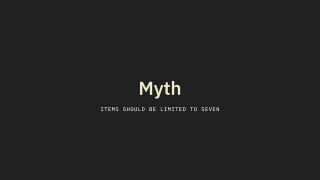 Myth
ITEMS SHOULD BE LIMITED TO SEVEN
