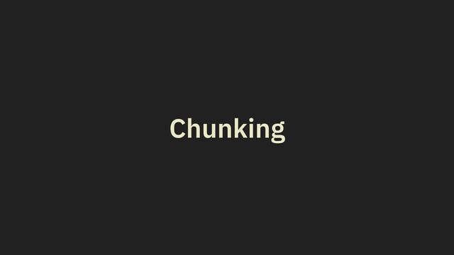 Chunking
