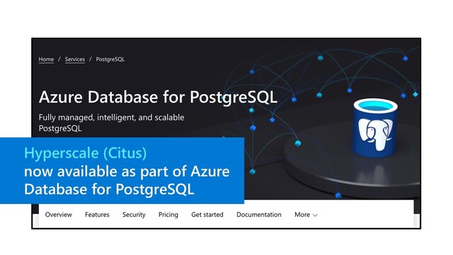 Hyperscale (Citus)
now available as part of Azure
Database for PostgreSQL
