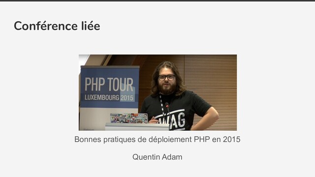 Conférence liée
Bonnes pratiques de déploiement PHP en 2015
Quentin Adam

