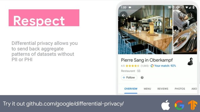 Try it out github.com/google/differential-privacy/
Respect
Differential privacy allows you
to send back aggregate
patterns of datasets without
PII or PHI
