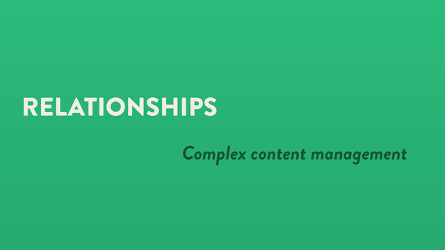 RELATIONSHIPS
Complex content management
