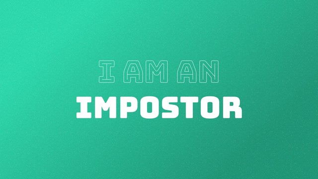 I am an
IMPOSTOR

