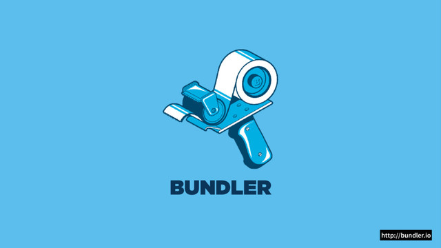 BUNDLER
http://bundler.io
