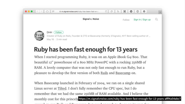 https://m.signalvnoise.com/ruby-has-been-fast-enough-for-13-years-afff4a54abc7
