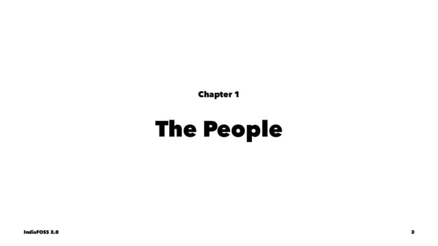 Chapter 1
The People
IndiaFOSS 2.0 3
