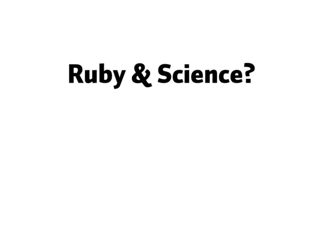 Ruby & Science?
