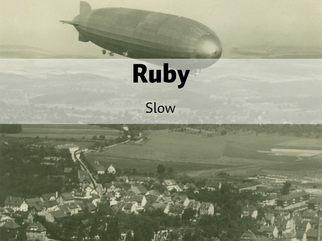 Ruby
Slow
