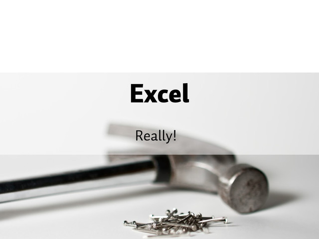 Excel
Really!
