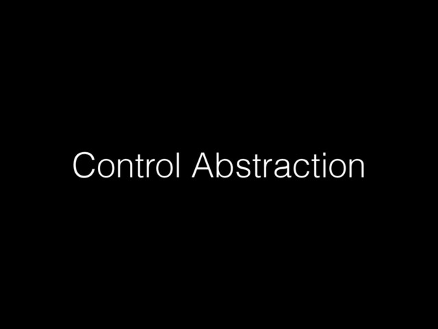 Control Abstraction
