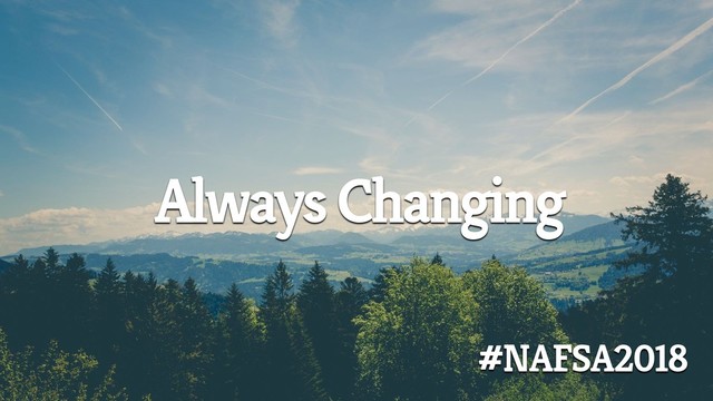 Always Changing
#NAFSA2018
