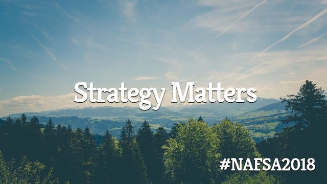 Strategy Matters
#NAFSA2018
