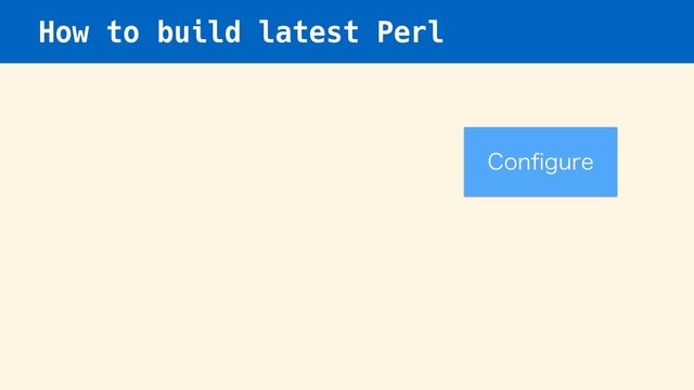 How to build latest Perl
$POpHVSF
