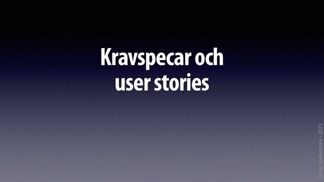 Jonas Söderström • 2023
Kravspecar och
 
user stories
