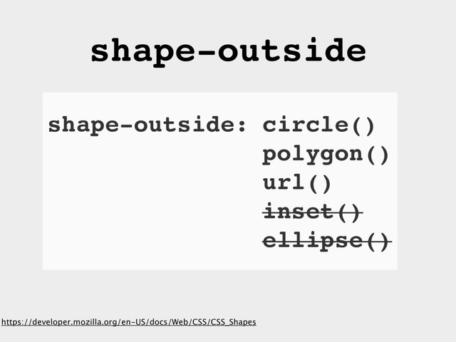 https://developer.mozilla.org/en-US/docs/Web/CSS/CSS_Shapes
shape-outside
shape-outside: circle()
polygon()
url()
inset()
ellipse()
