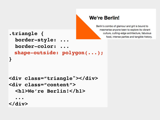 .triangle {
border-style: ...
border-color: ...
shape-outside: polygon(...);
}
<div class='“triangle"'></div>
<div class="“content”">
<h1>We’re Berlin!</h1>
...
</div>

