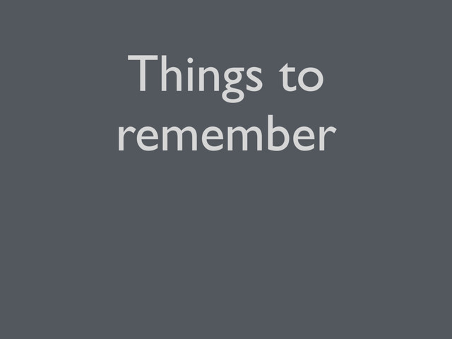 Things to
remember
