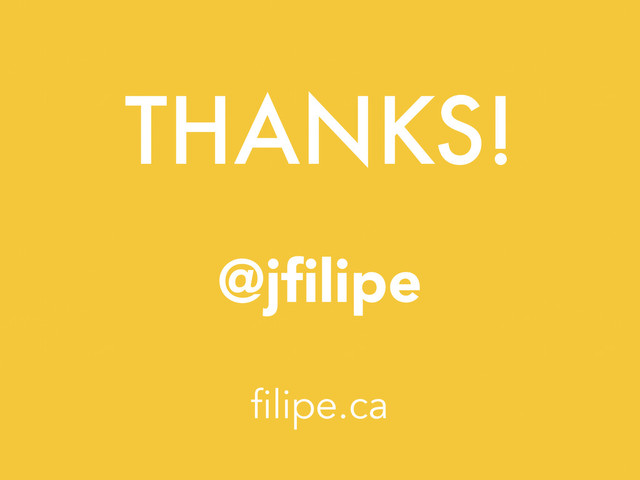 THANKS!
@jﬁlipe
filipe.ca
