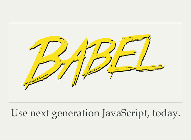 Use next generation JavaScript, today.
