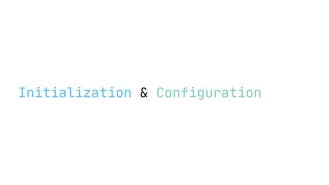 Initialization & Configuration
