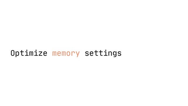 Optimize memory settings
