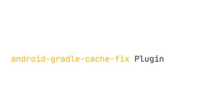 android-gradle-cache-fix Plugin
