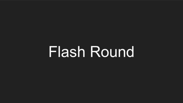 Flash Round
